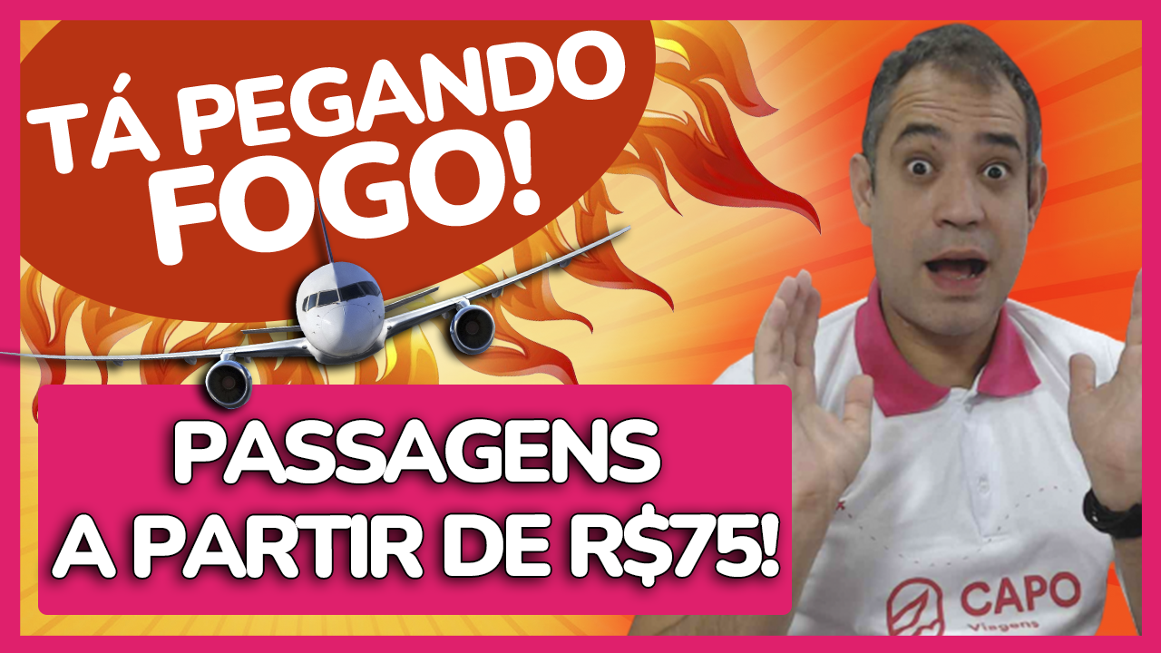 ta pegando fogo passagens promo75